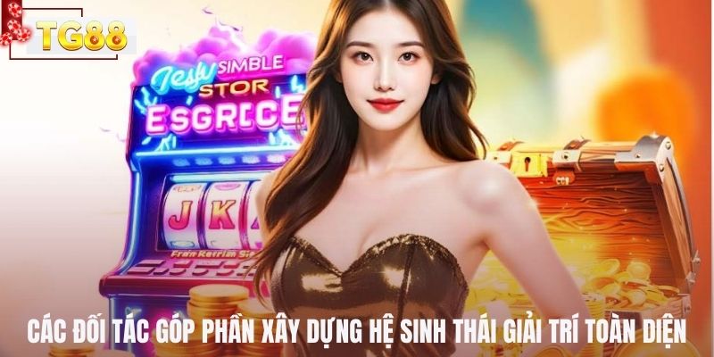 Các đối tác góp phần xây dựng hệ sinh thái giải trí toàn diện