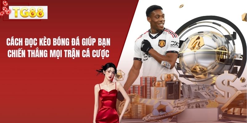 Cách Đọc Kèo Bóng Đá Giúp Bạn Chiến Thắng Mọi Trận Cá Cược