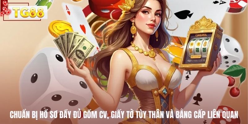  Chuẩn bị hồ sơ đầy đủ gồm CV, giấy tờ tùy thân và bằng cấp liên quan