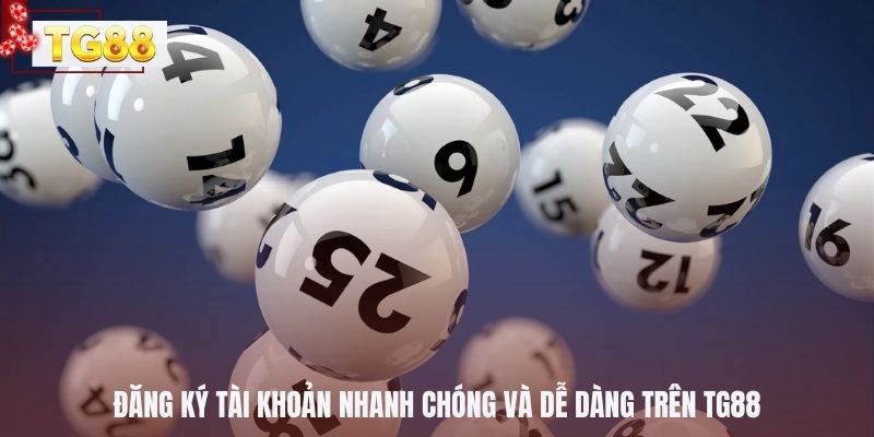 Đăng ký tài khoản nhanh chóng và dễ dàng trên TG88