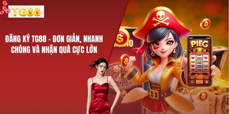 Đăng ký TG88 để được phép truy cập toàn bộ sảnh game