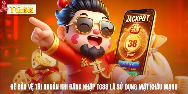 Để bảo vệ tài khoản khi đăng nhập TG88 là sử dụng mật khẩu mạnh