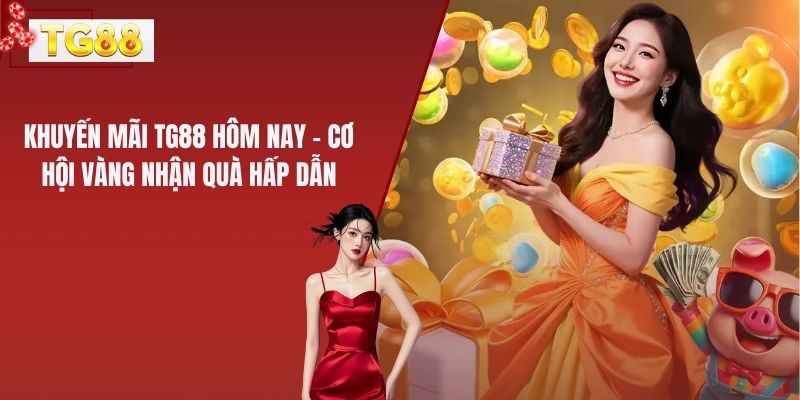 Khuyến Mãi TG88 Hôm Nay – Cơ Hội Vàng Nhận Quà Hấp Dẫn