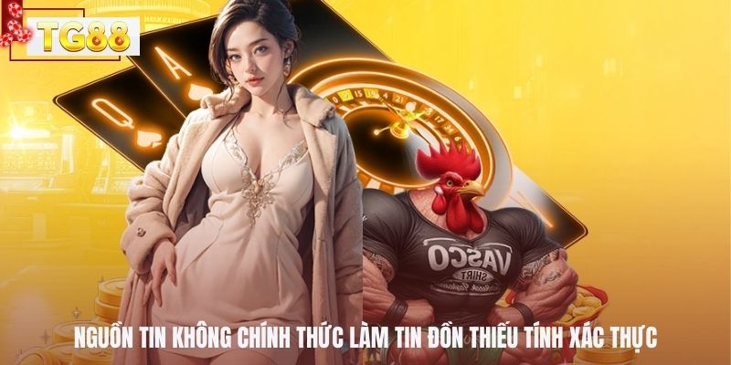 Nguồn tin không chính thức làm tin đồn thiếu tính xác thực