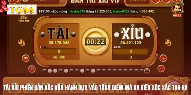 Tài xỉu phiên bản gốc vận hành dựa vào tổng điểm mà ba viên xúc xắc tạo ra