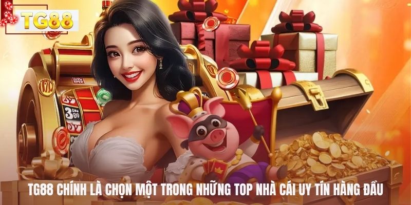  TG88 chính là chọn một trong những top nhà cái uy tín hàng đầu